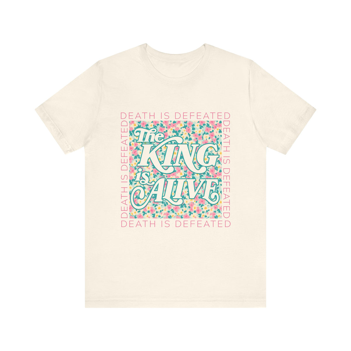 The King Is Alive Floral T‑Shirt Death Is Defeated Christian Easter Graphic Tee