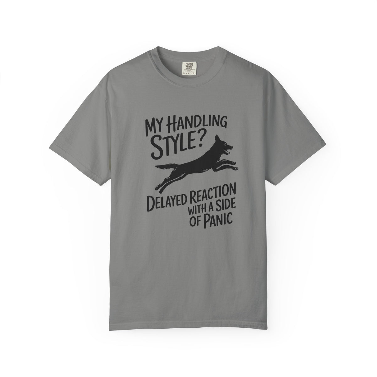 My Handling Style? Delayed Reaction with a Side of Panic Dog Agility T-Shirt