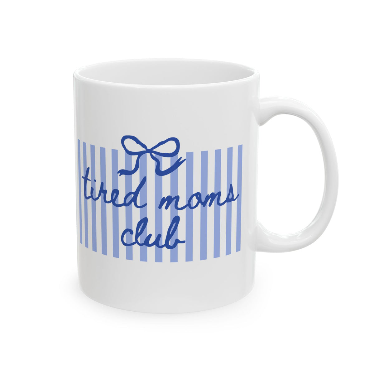 Tired Moms Club Blue Stripe Ceramic Mug Coffee Cup (11oz & 15oz)