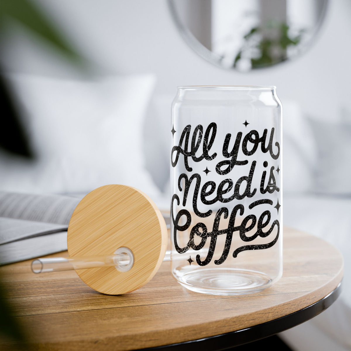 All You Need Is Coffee Sipper Glass 16oz Reusable Drink Jar with Lid & Straw