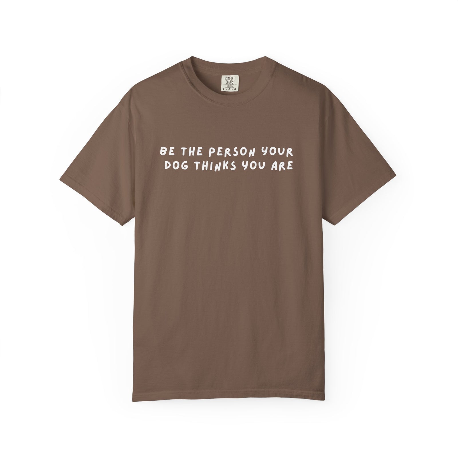 Be The Person Your Dog Thinks You Are Dog Lover Graphic T-Shirt Unisex Short Sleeve Tee