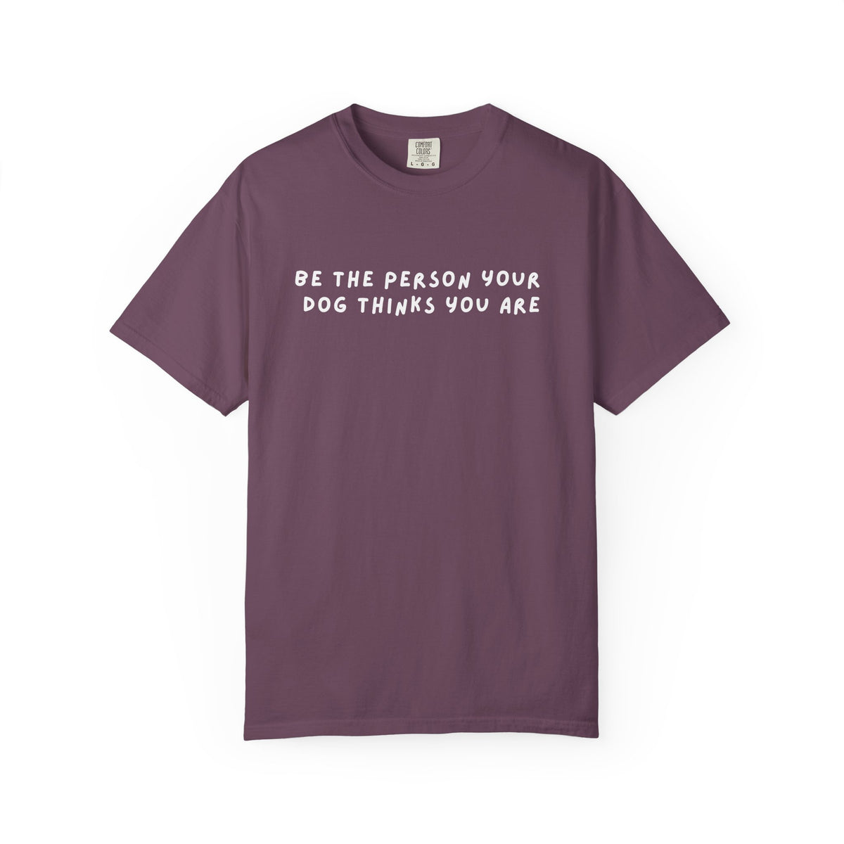 Be The Person Your Dog Thinks You Are Dog Lover Graphic T-Shirt Unisex Short Sleeve Tee