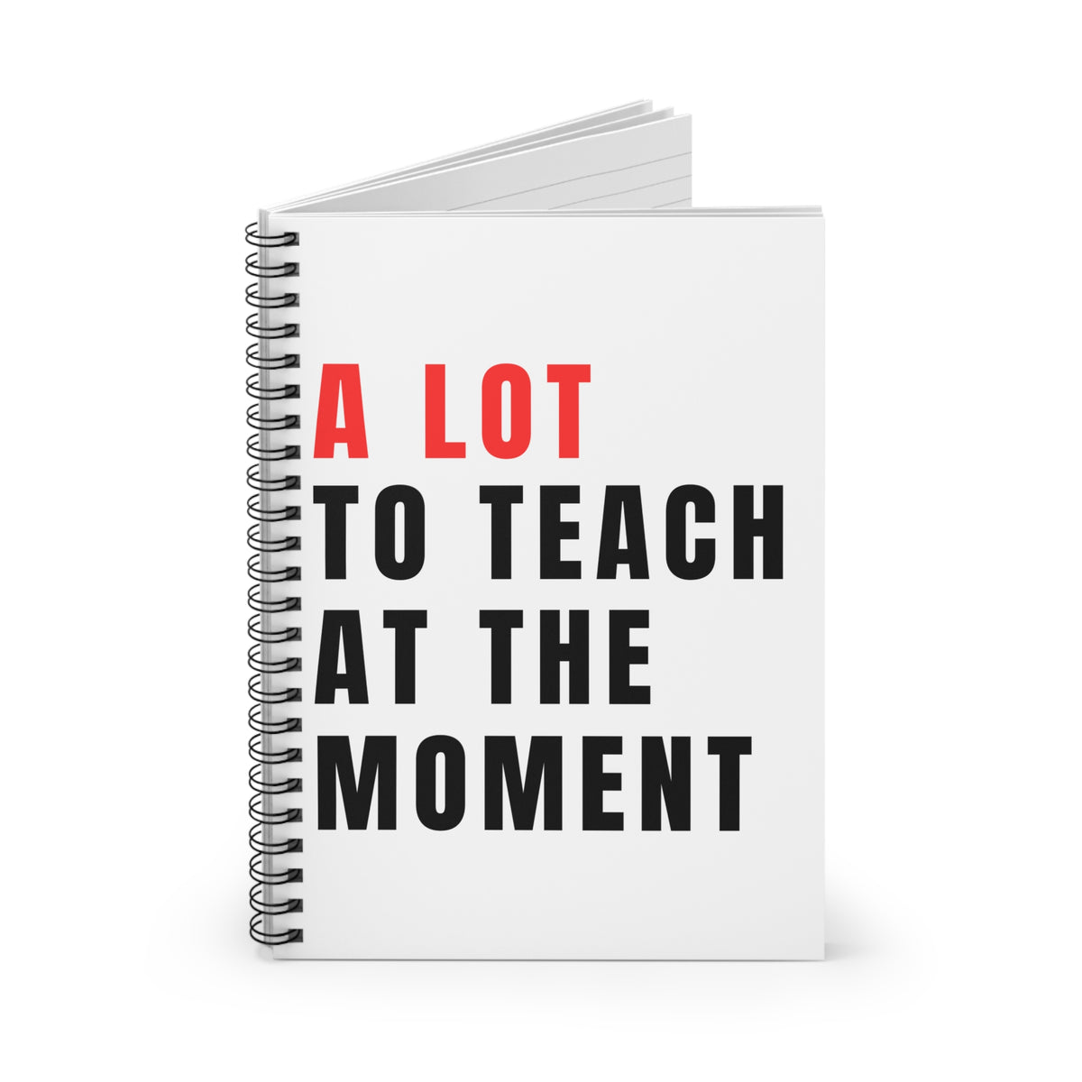 A Lot To Teach At The Moment Spiral Notebook Teacher Inspirational Ruled Journal