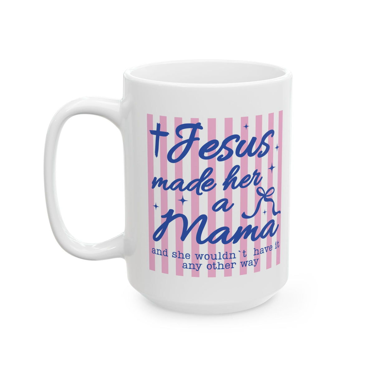 Jesus Made Her a Mama Inspirational Cute Ceramic Mug Coffee Cup (11oz & 15oz)