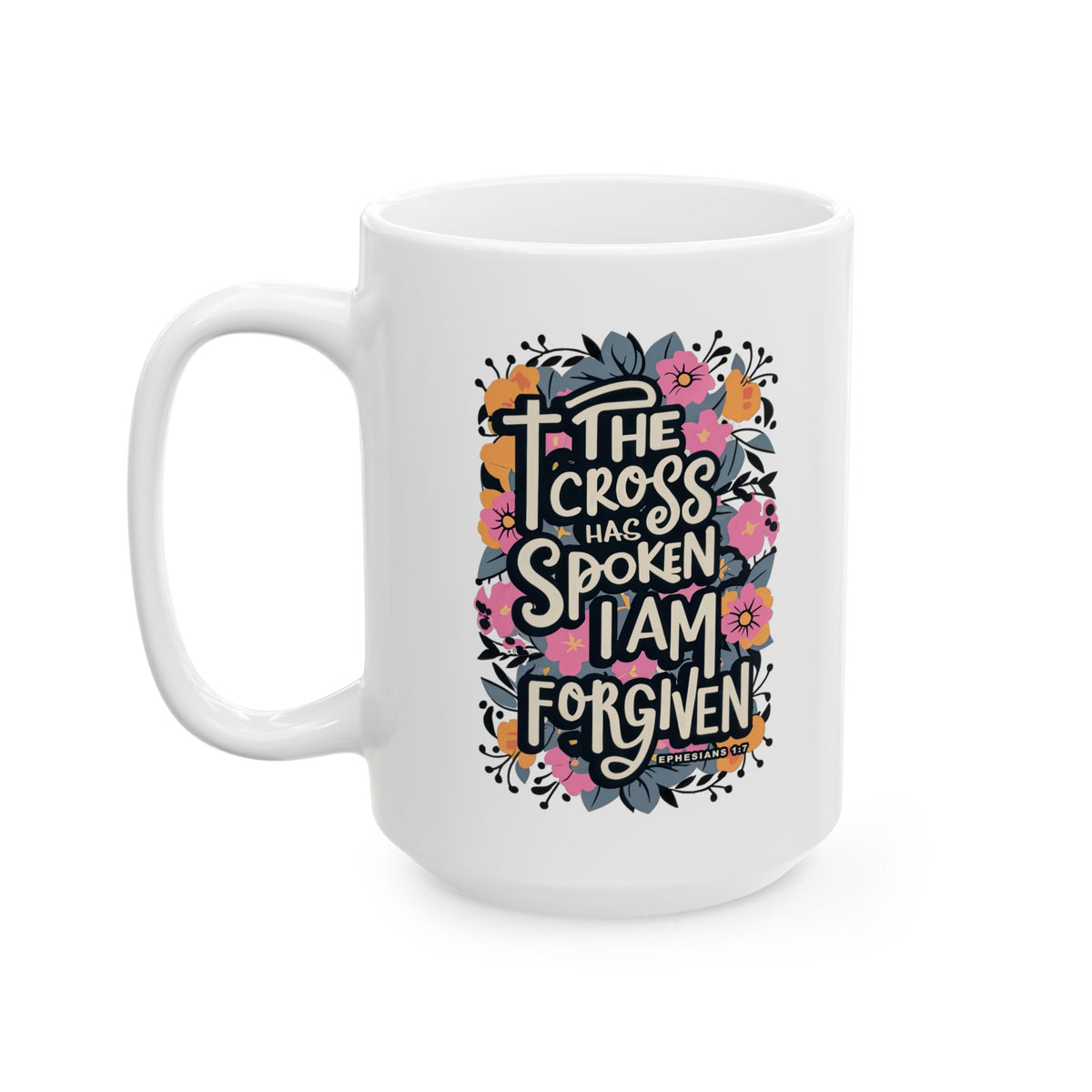 The Cross has Spoken I am Forgiven Ceramic Mug Coffee Cup (11oz & 15oz)