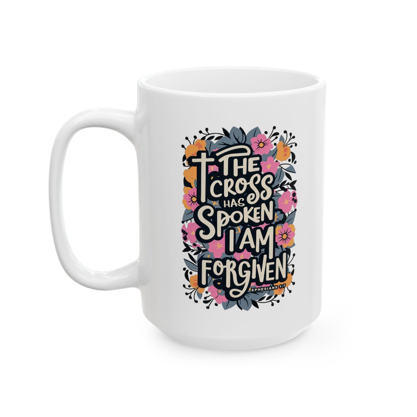 The Cross has Spoken I am Forgiven Ceramic Mug Coffee Cup (11oz & 15oz)