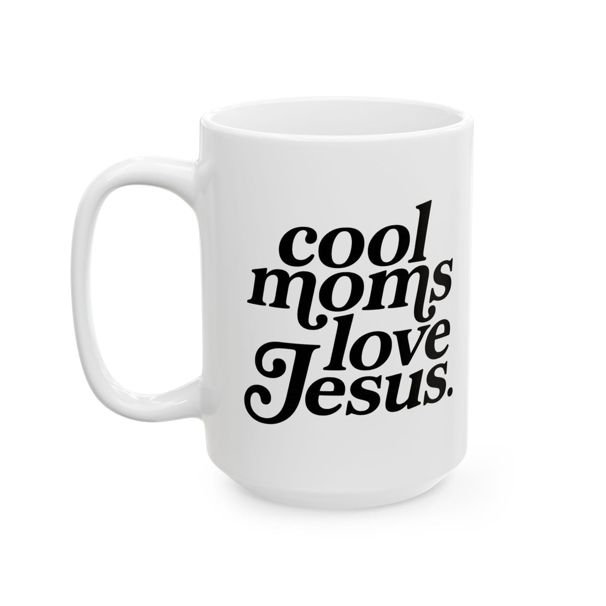 Cool Moms Love Jesus Inspirational Ceramic Mug Coffee Cup (11oz & 15oz)