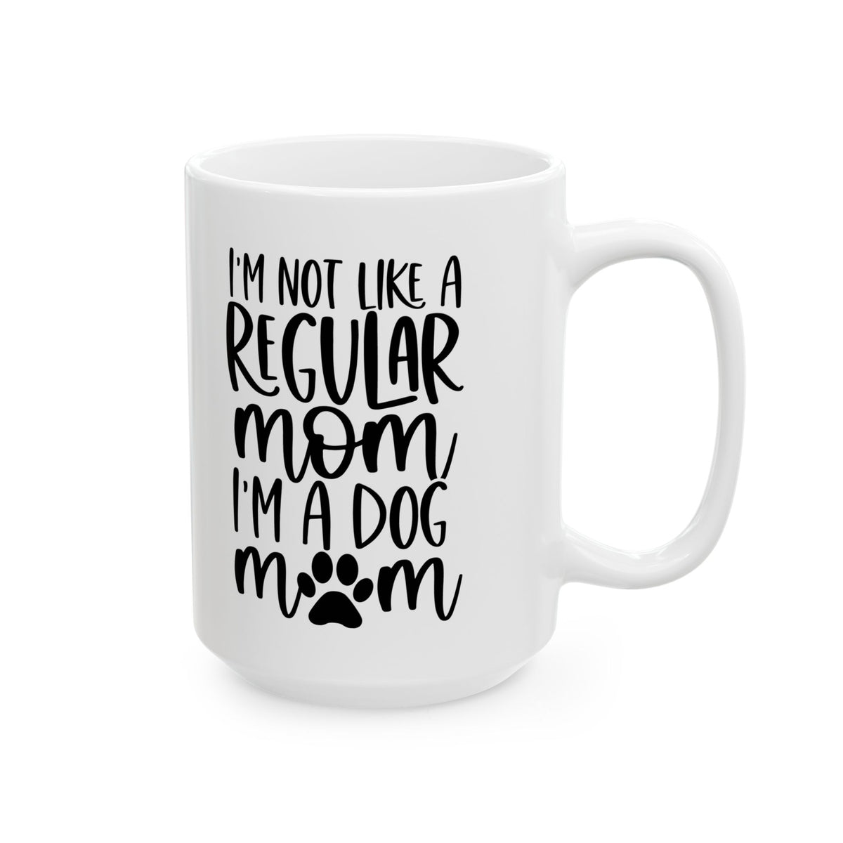 I'm Not Like a Regular Mom Dog Mom Cute Ceramic Mug Coffee Cup (11oz & 15oz)