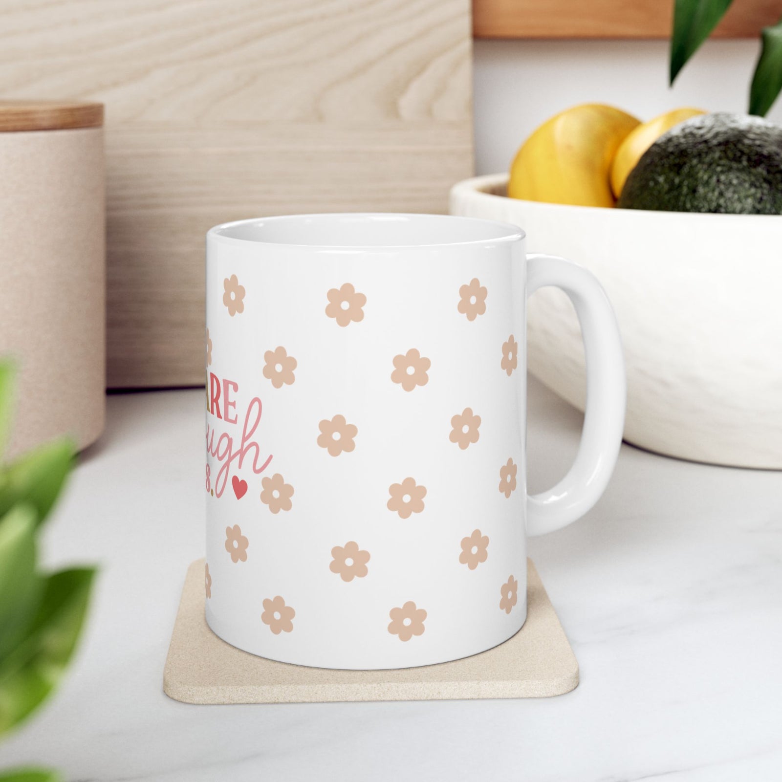 You Are Enough Always Cute Ceramic Mug Coffee Cup (11oz & 15oz)