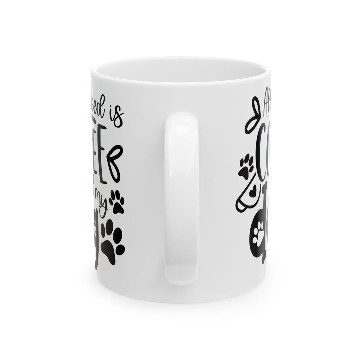 All I Need is Coffee & My Dog Cute Ceramic Mug Coffee Cup (11oz & 15oz)