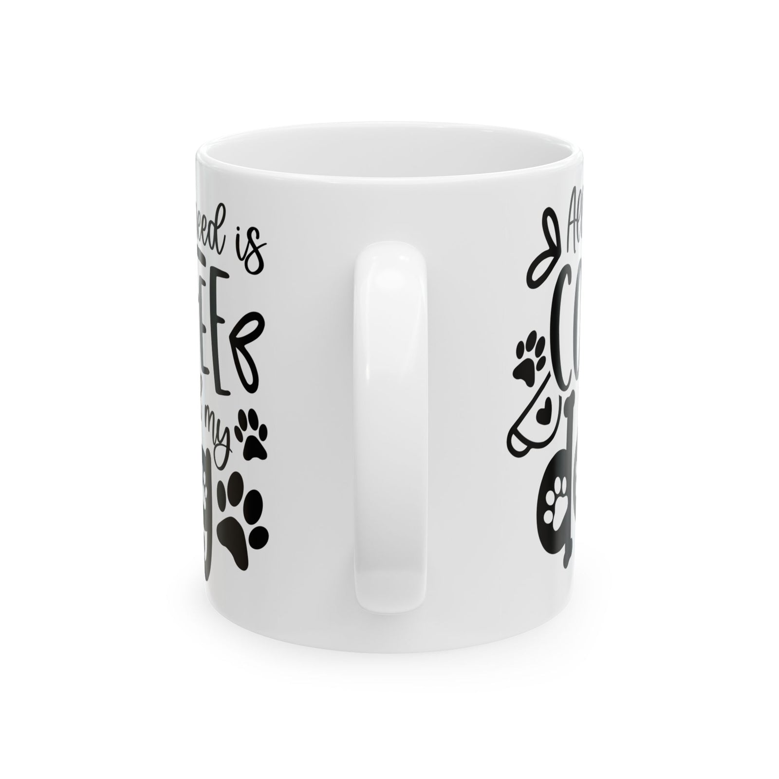 All I Need is Coffee & My Dog Cute Ceramic Mug Coffee Cup (11oz & 15oz)