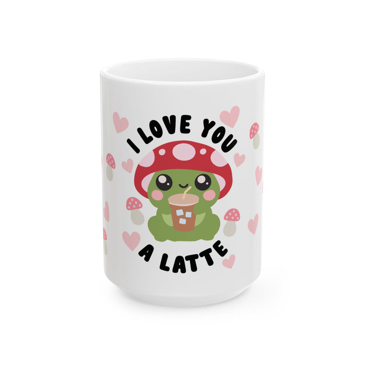 Love You a Latte Mushroom Mug — Cute Valentine’s Day Coffee Cup (11oz & 15oz) - Sydney So Sweet