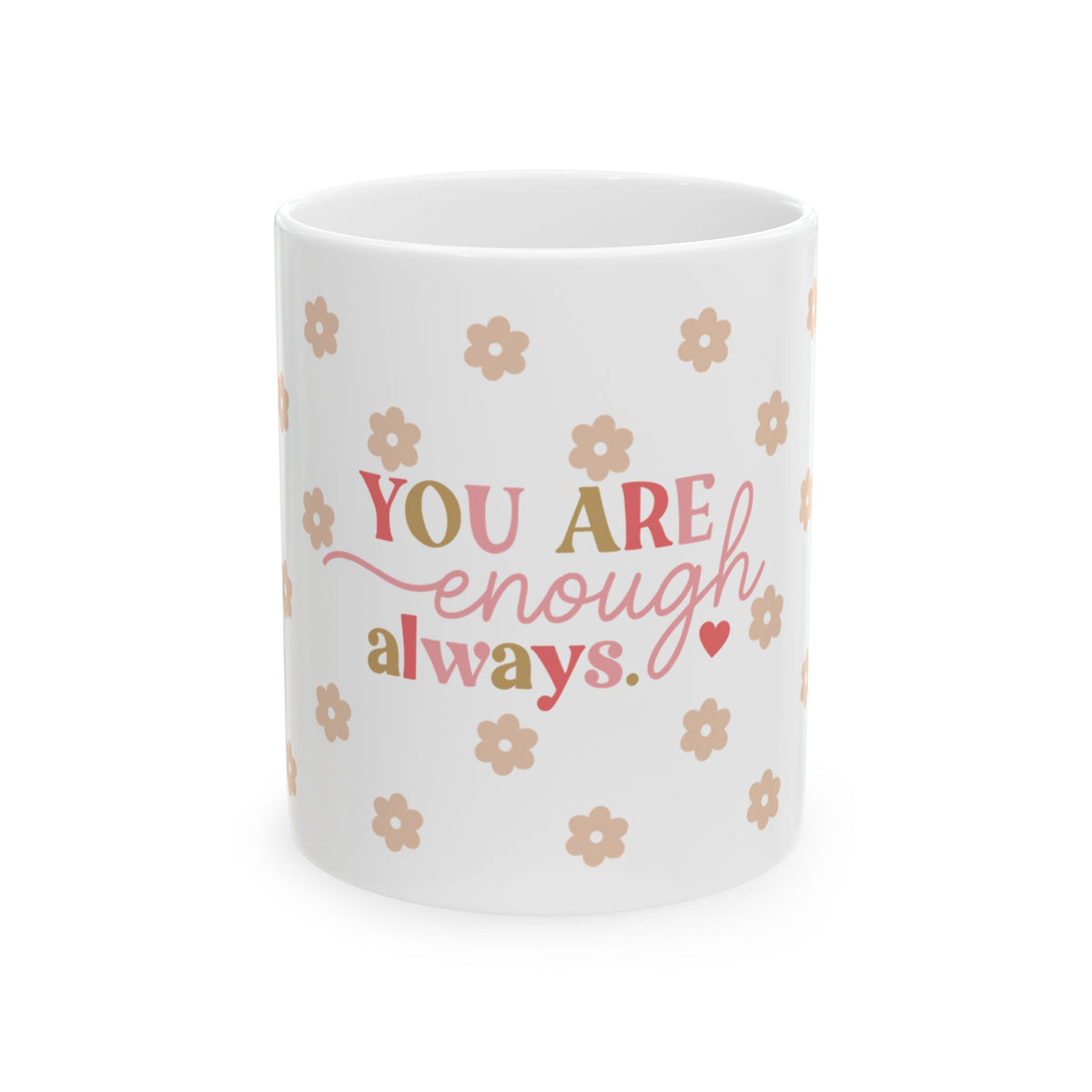 You Are Enough Always Cute Ceramic Mug Coffee Cup (11oz & 15oz)