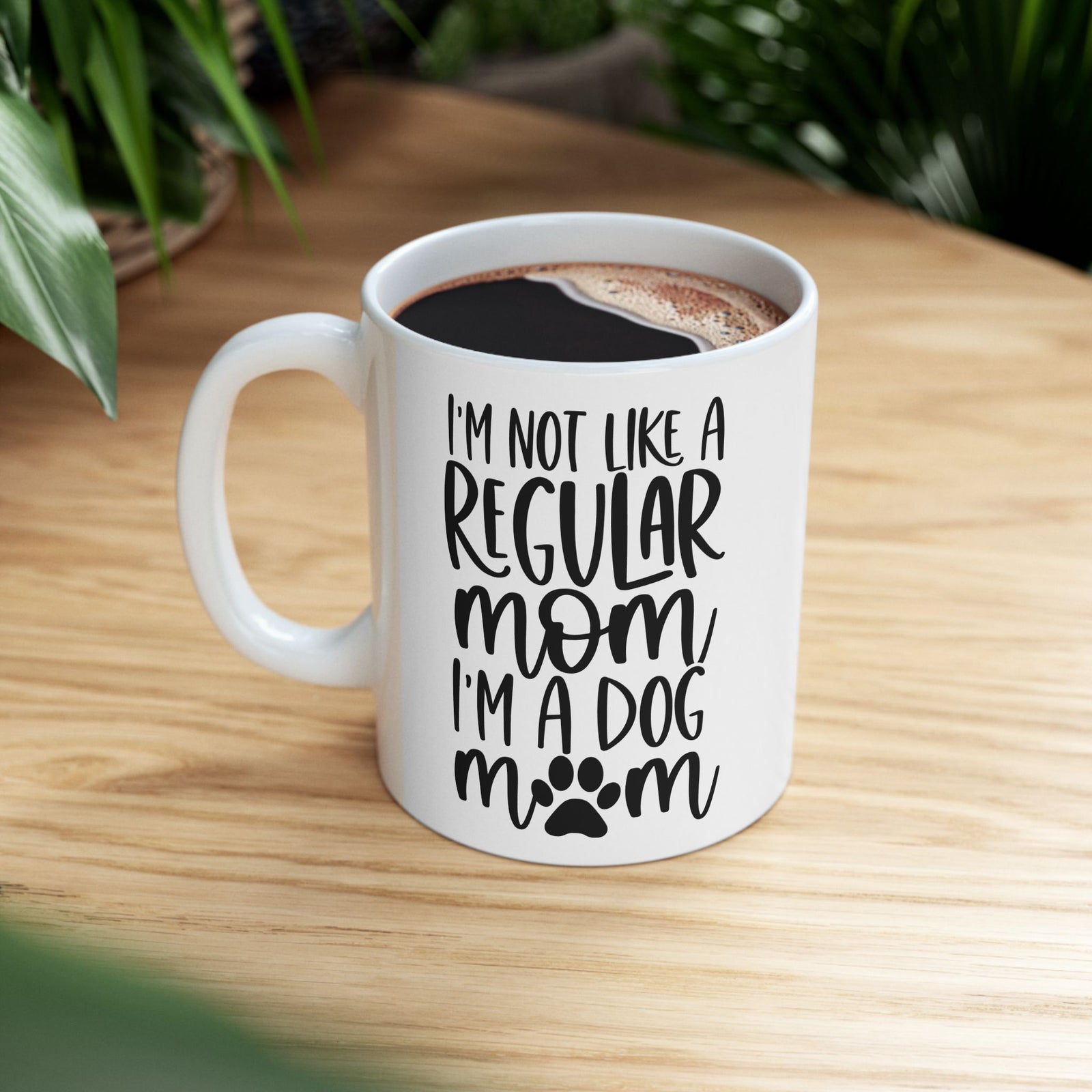I'm Not Like a Regular Mom Dog Mom Cute Ceramic Mug Coffee Cup (11oz & 15oz)
