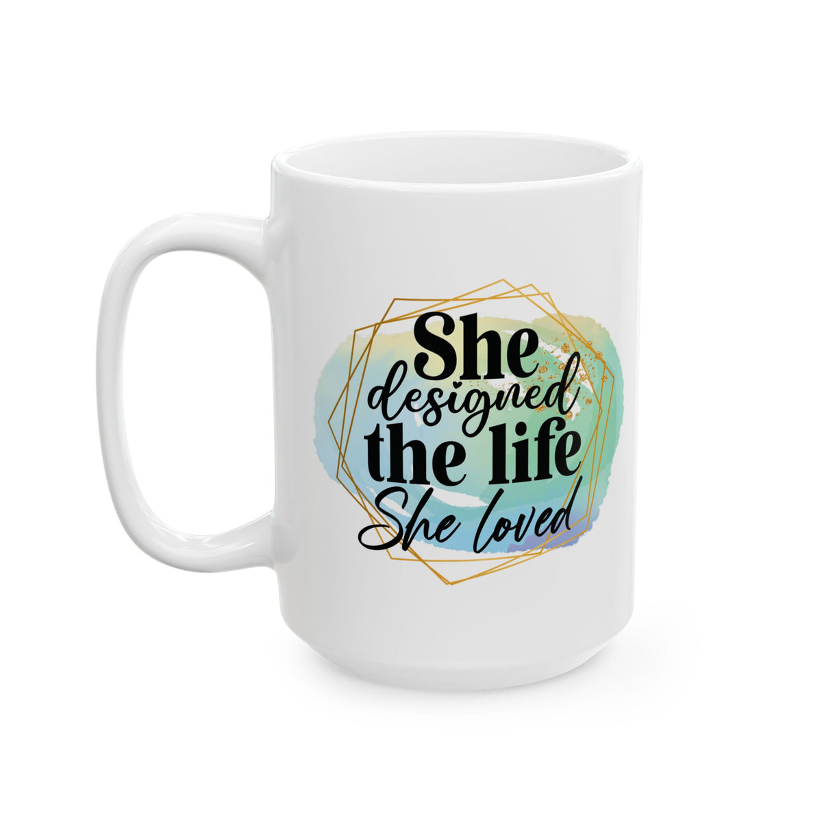 She Designed the Life She Loved Inspirational Mug Coffee Cup (11oz & 15oz) - Sydney So Sweet