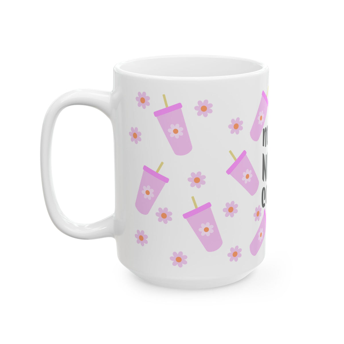 Mama Needs Coffee Cute Ceramic Mug Coffee Cup (11oz & 15oz) - Sydney So Sweet