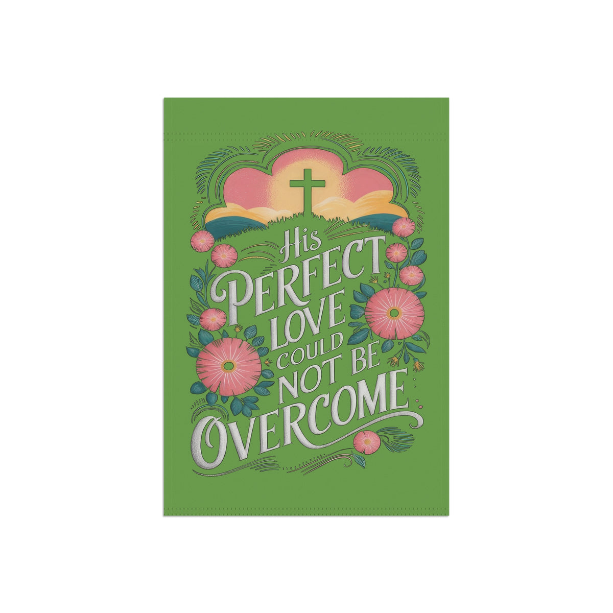 His Perfect Love Could Not Be Overcome Religious Garden Flag