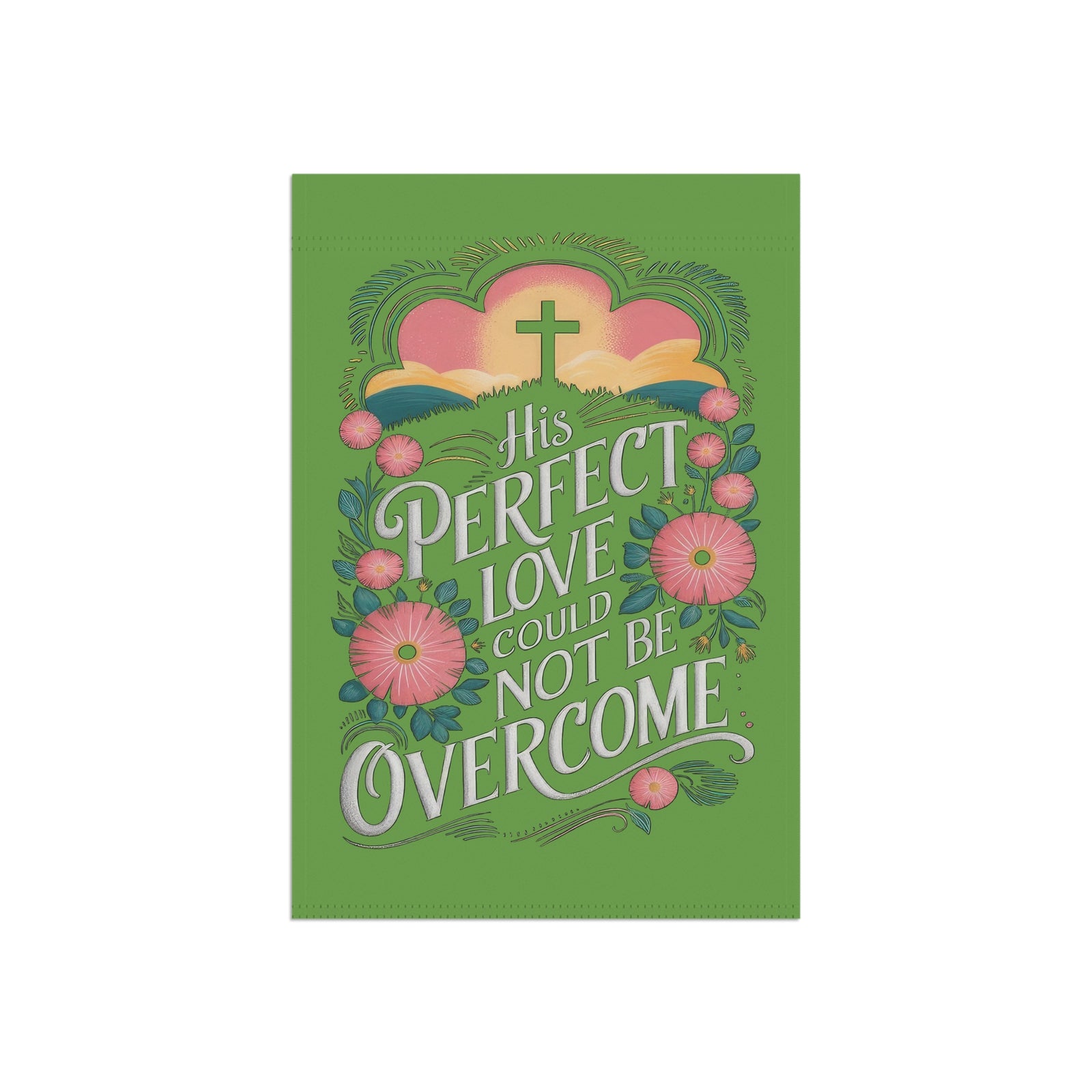 His Perfect Love Could Not Be Overcome Religious Garden Flag