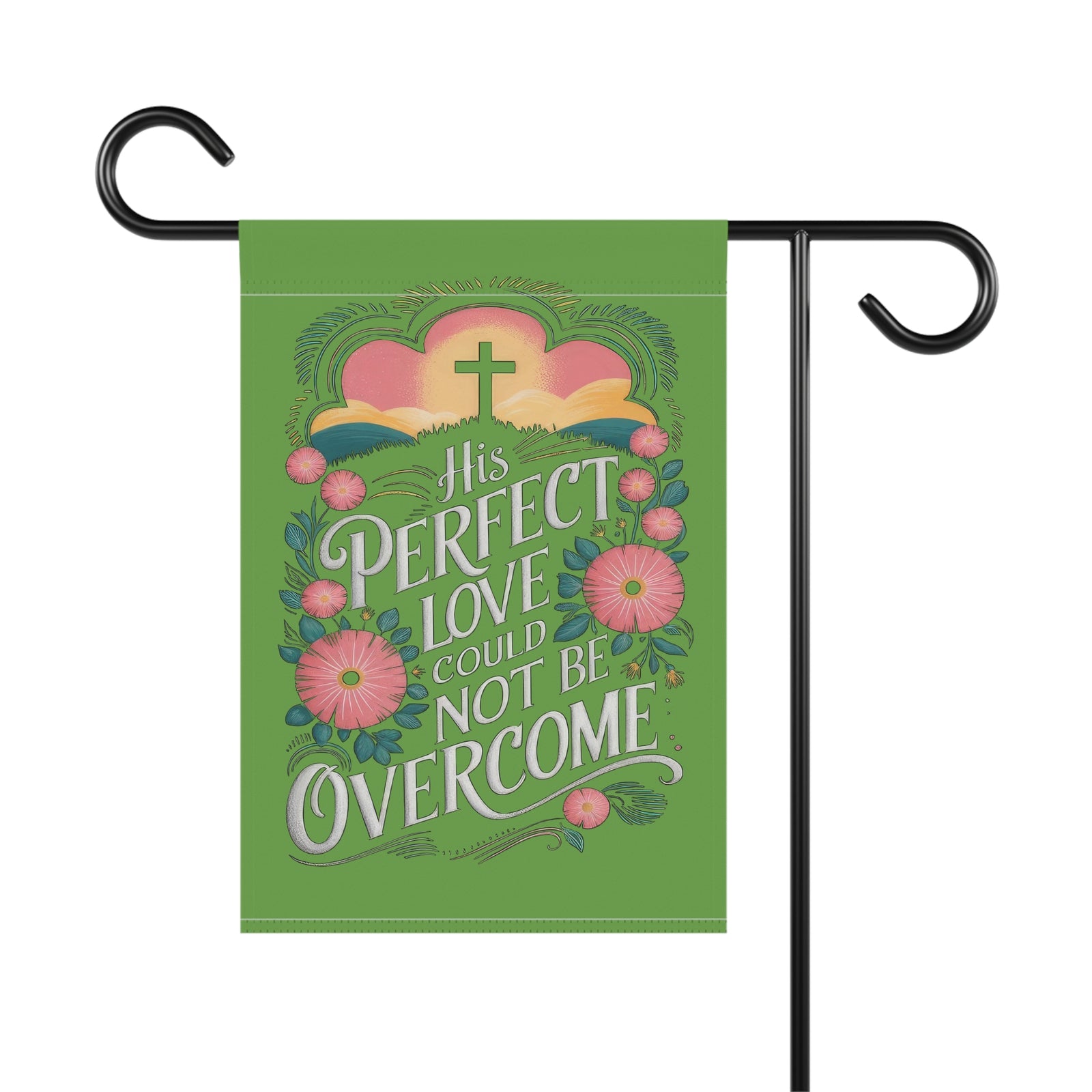 His Perfect Love Could Not Be Overcome Religious Garden Flag
