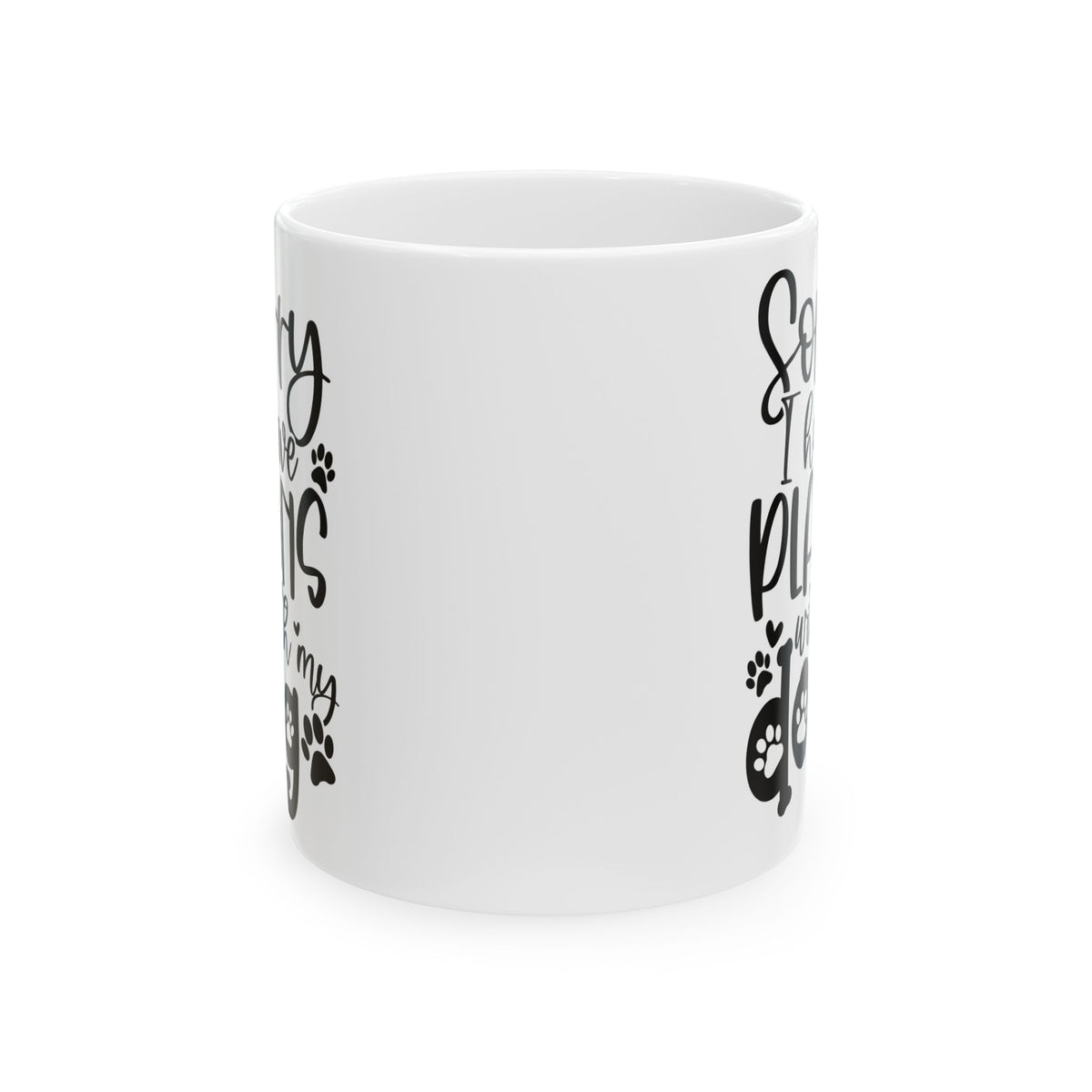 Sorry I Have Plans With My Dog Cute Ceramic Mug Coffee Cup (11oz & 15oz)