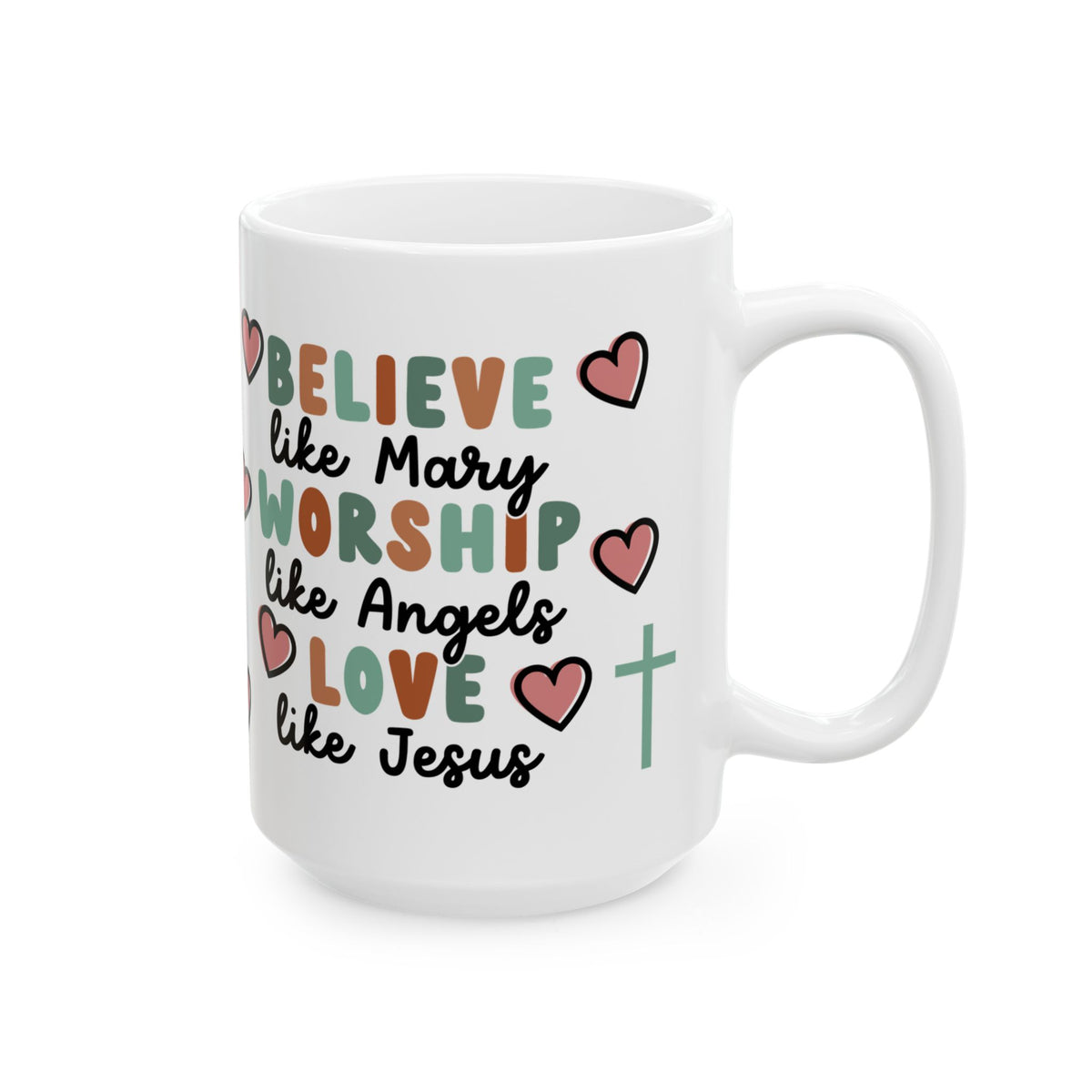 Believe Worship Love Cute Ceramic Mug Coffee Cup (11oz & 15oz)