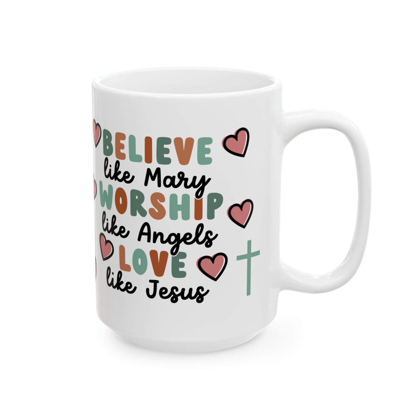 Believe Worship Love Cute Ceramic Mug Coffee Cup (11oz & 15oz)