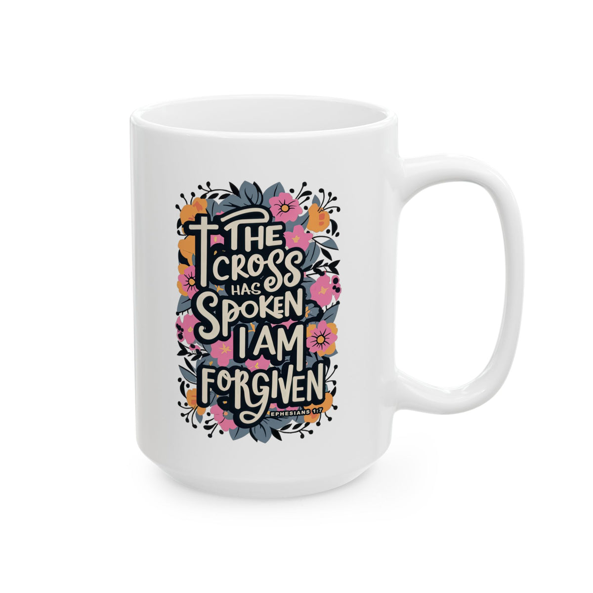 The Cross has Spoken I am Forgiven Ceramic Mug Coffee Cup (11oz & 15oz)
