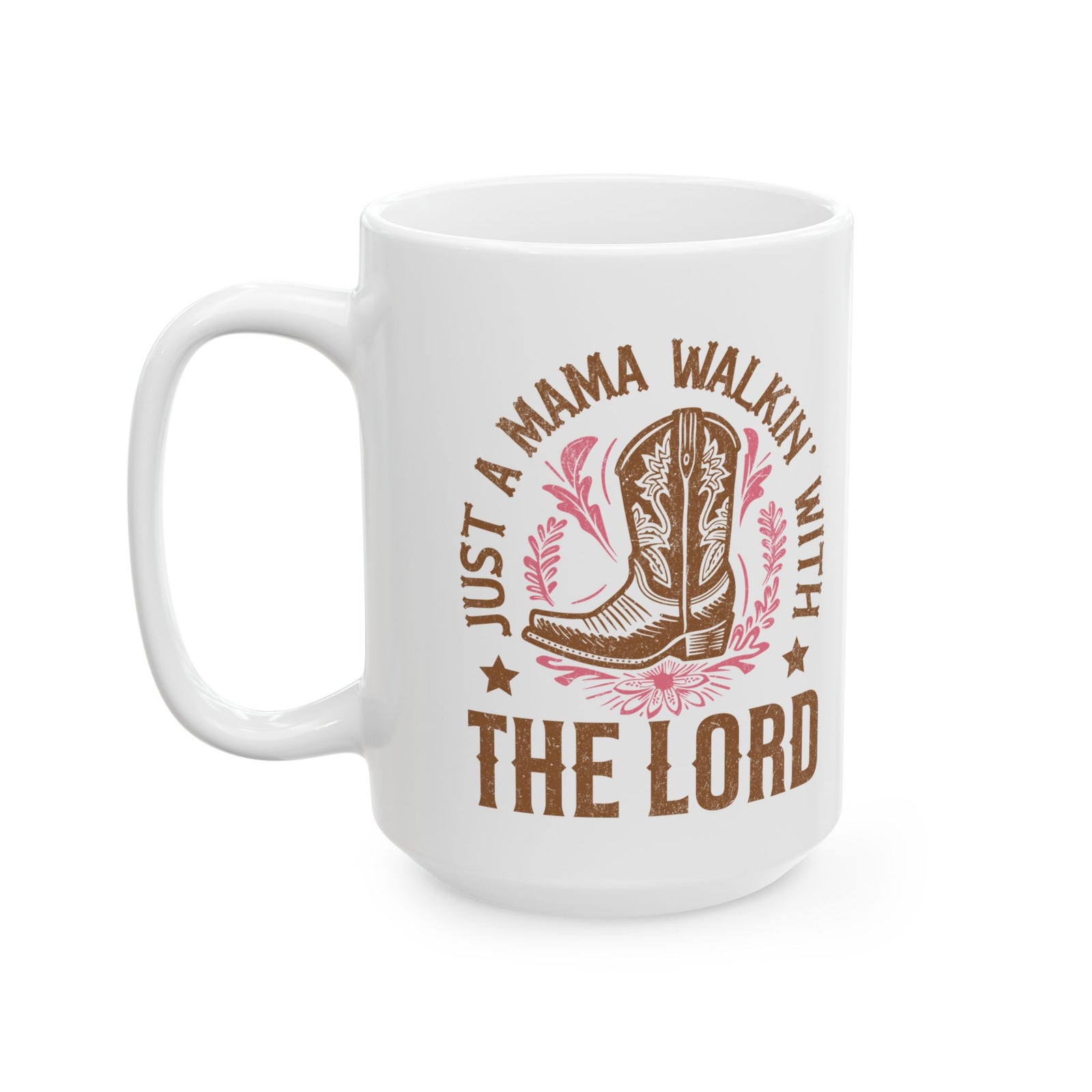 Just a Mama Walkin' with the Lord Cowgirl Boot Ceramic Mug Coffee Cup (11oz & 15oz)