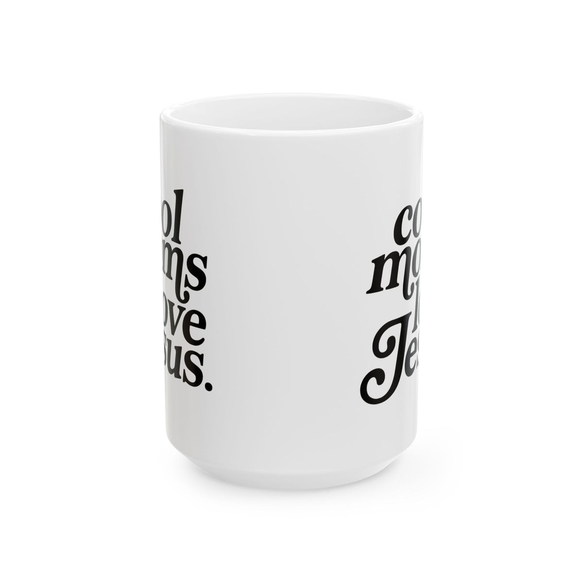 Cool Moms Love Jesus Inspirational Ceramic Mug Coffee Cup (11oz & 15oz)