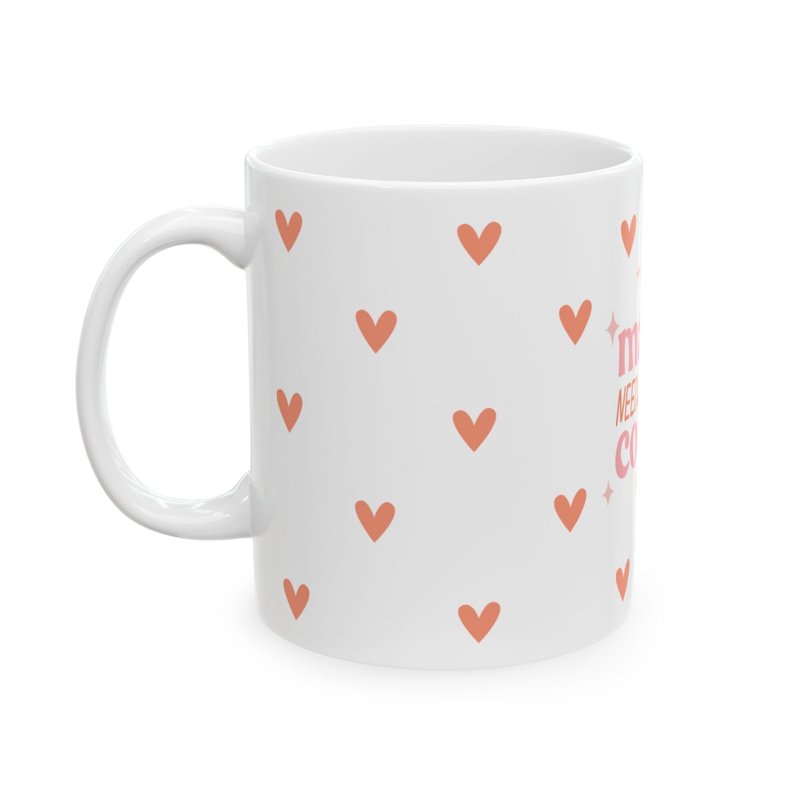 Mama Needs Coffee Hearts Cute Ceramic Mug Coffee Cup (11oz & 15oz)