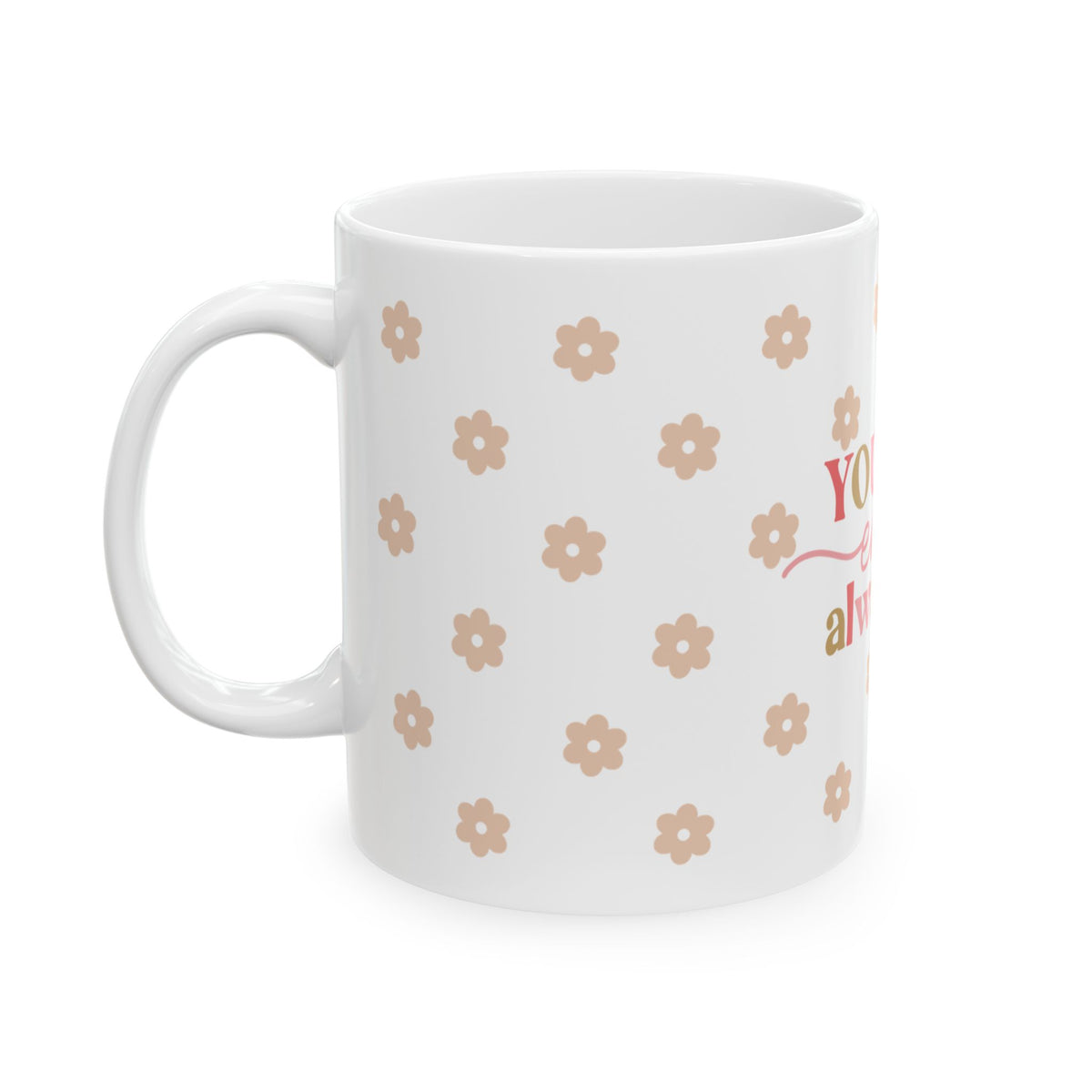 You Are Enough Always Cute Ceramic Mug Coffee Cup (11oz & 15oz)