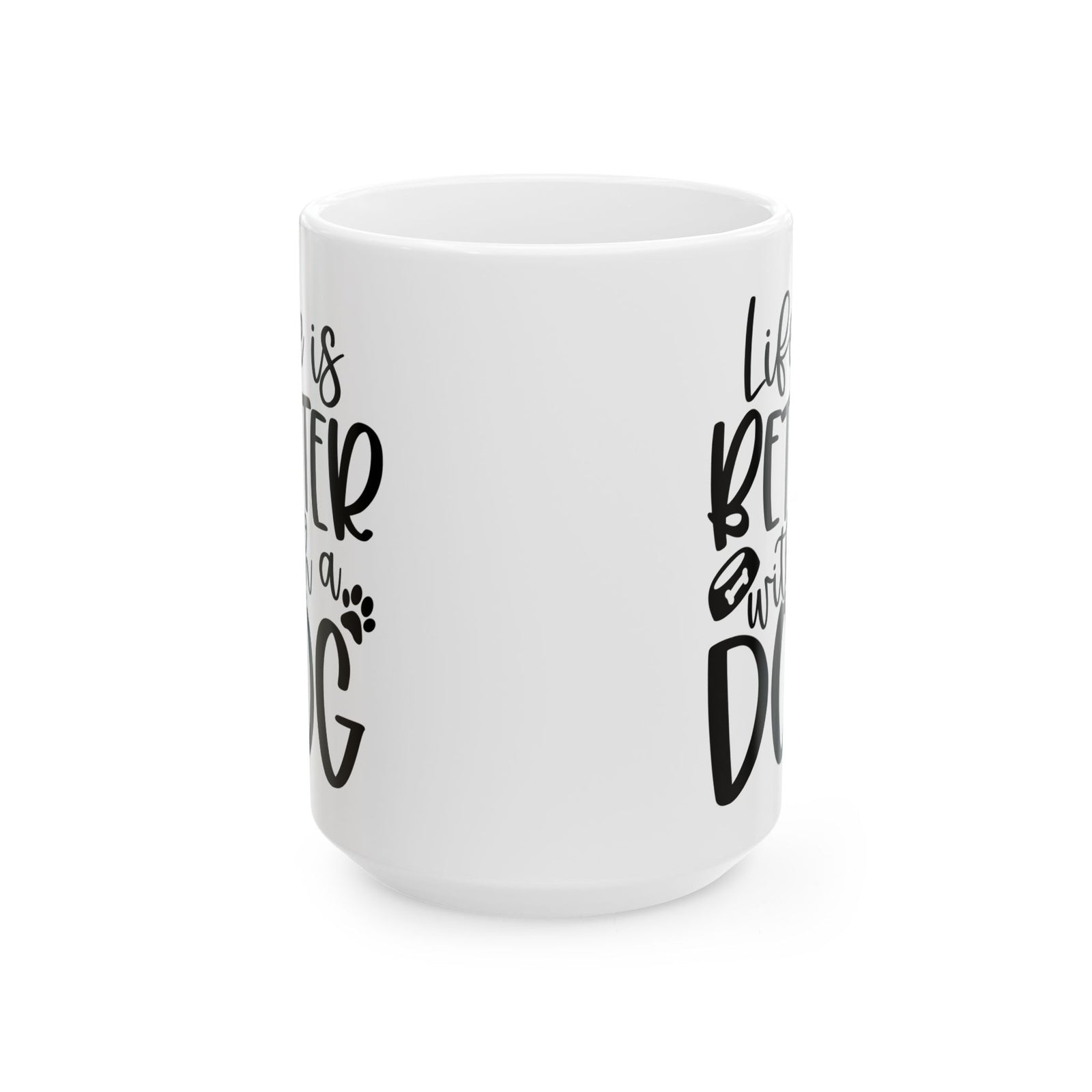 Life is Better with a Dog Cute Ceramic Mug Coffee Cup (11oz & 15oz)