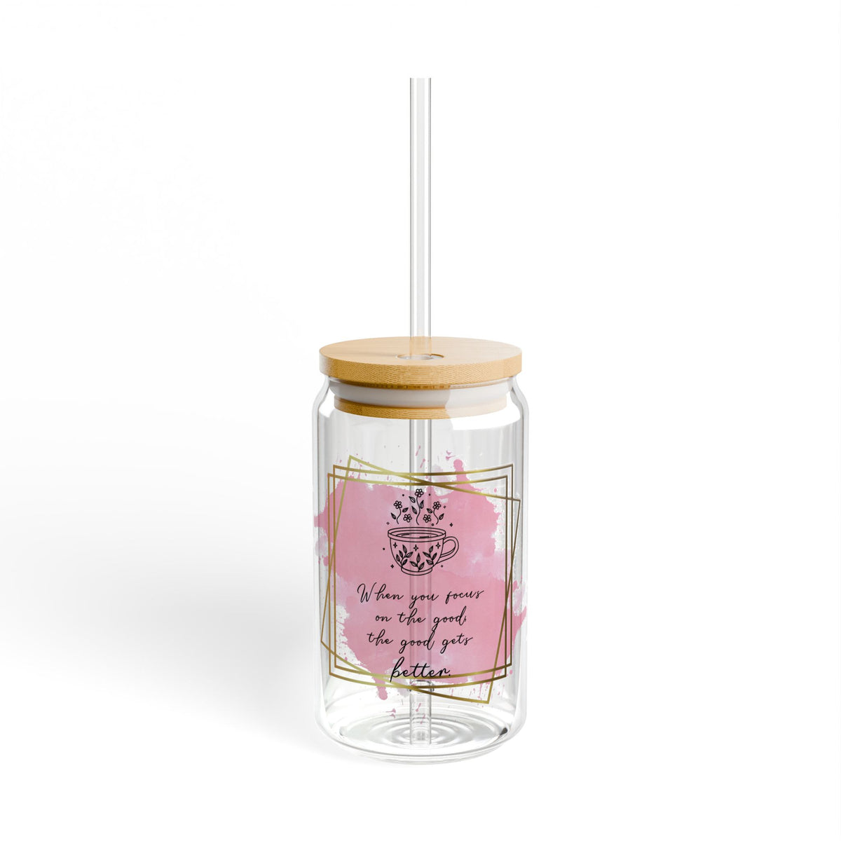 Focus on the Good Inspirational Tumbler Sipper Glass 16oz — Reusable Drink Jar with Lid & Straw - Sydney So Sweet
