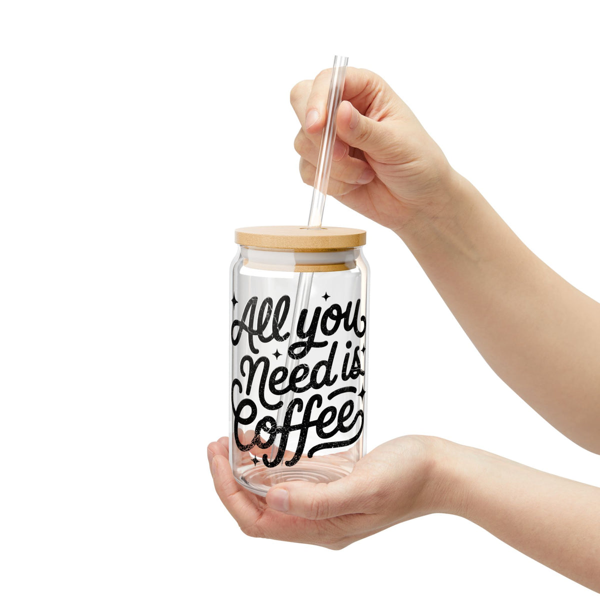 All You Need Is Coffee Sipper Glass 16oz Reusable Drink Jar with Lid & Straw
