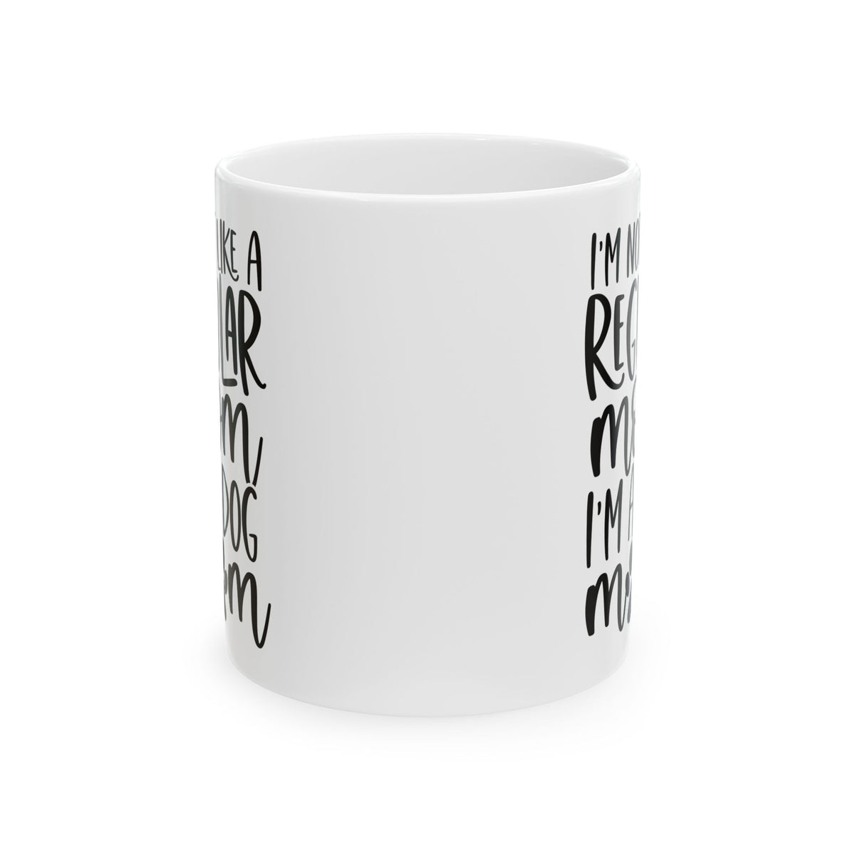 I'm Not Like a Regular Mom Dog Mom Cute Ceramic Mug Coffee Cup (11oz & 15oz)