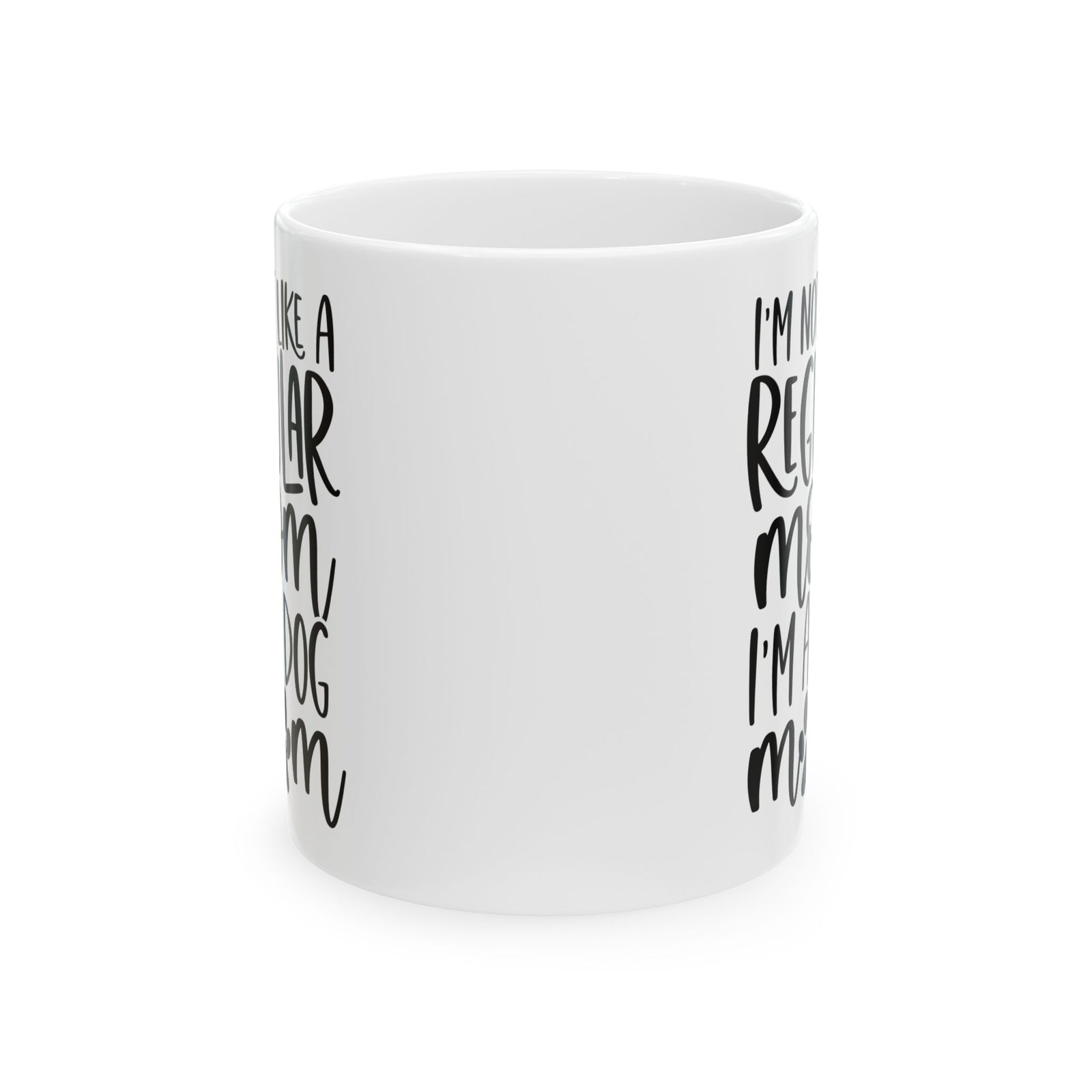 I'm Not Like a Regular Mom Dog Mom Cute Ceramic Mug Coffee Cup (11oz & 15oz)