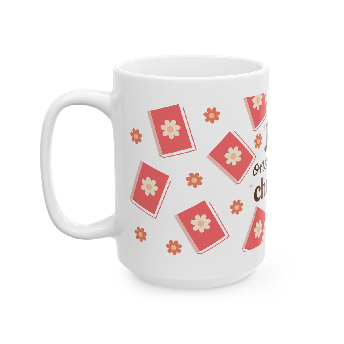 Just One More Chapter Cute Ceramic Mug Coffee Cup (11oz & 15oz)