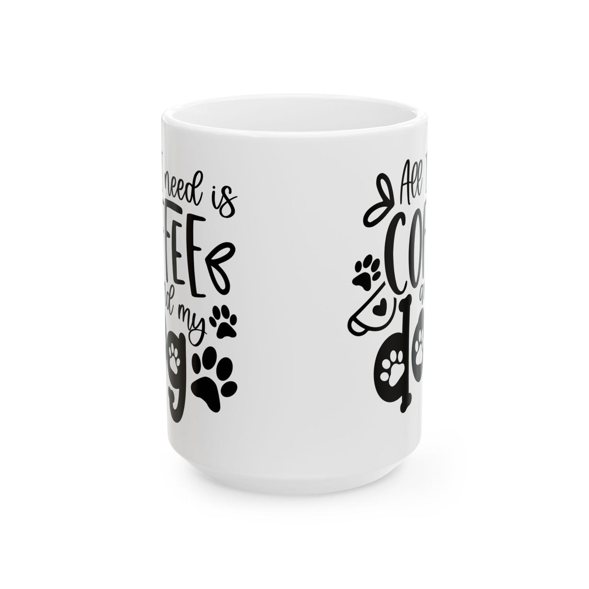 All I Need is Coffee & My Dog Cute Ceramic Mug Coffee Cup (11oz & 15oz)