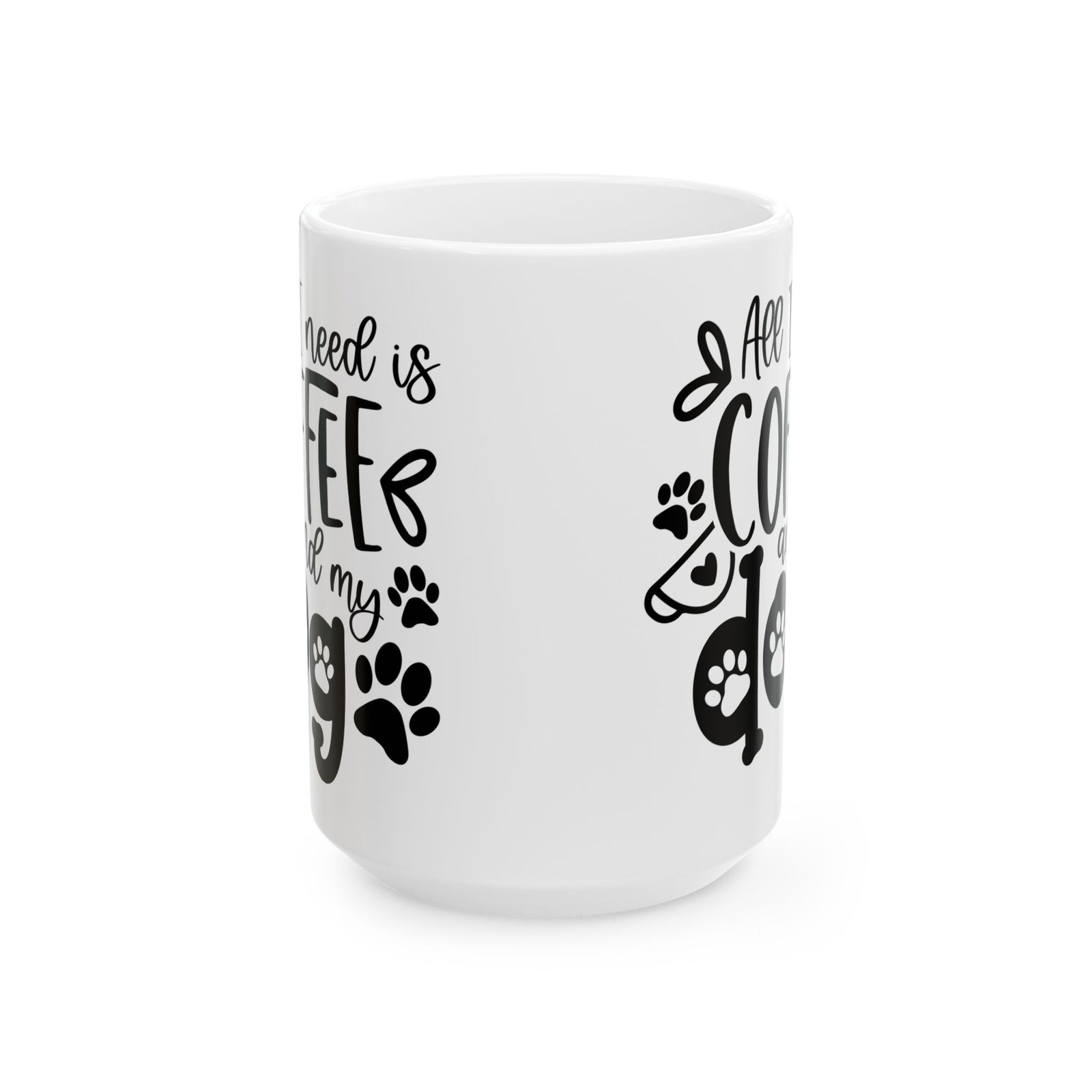 All I Need is Coffee & My Dog Cute Ceramic Mug Coffee Cup (11oz & 15oz)