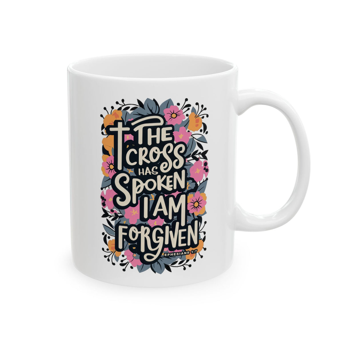 The Cross has Spoken I am Forgiven Ceramic Mug Coffee Cup (11oz & 15oz)
