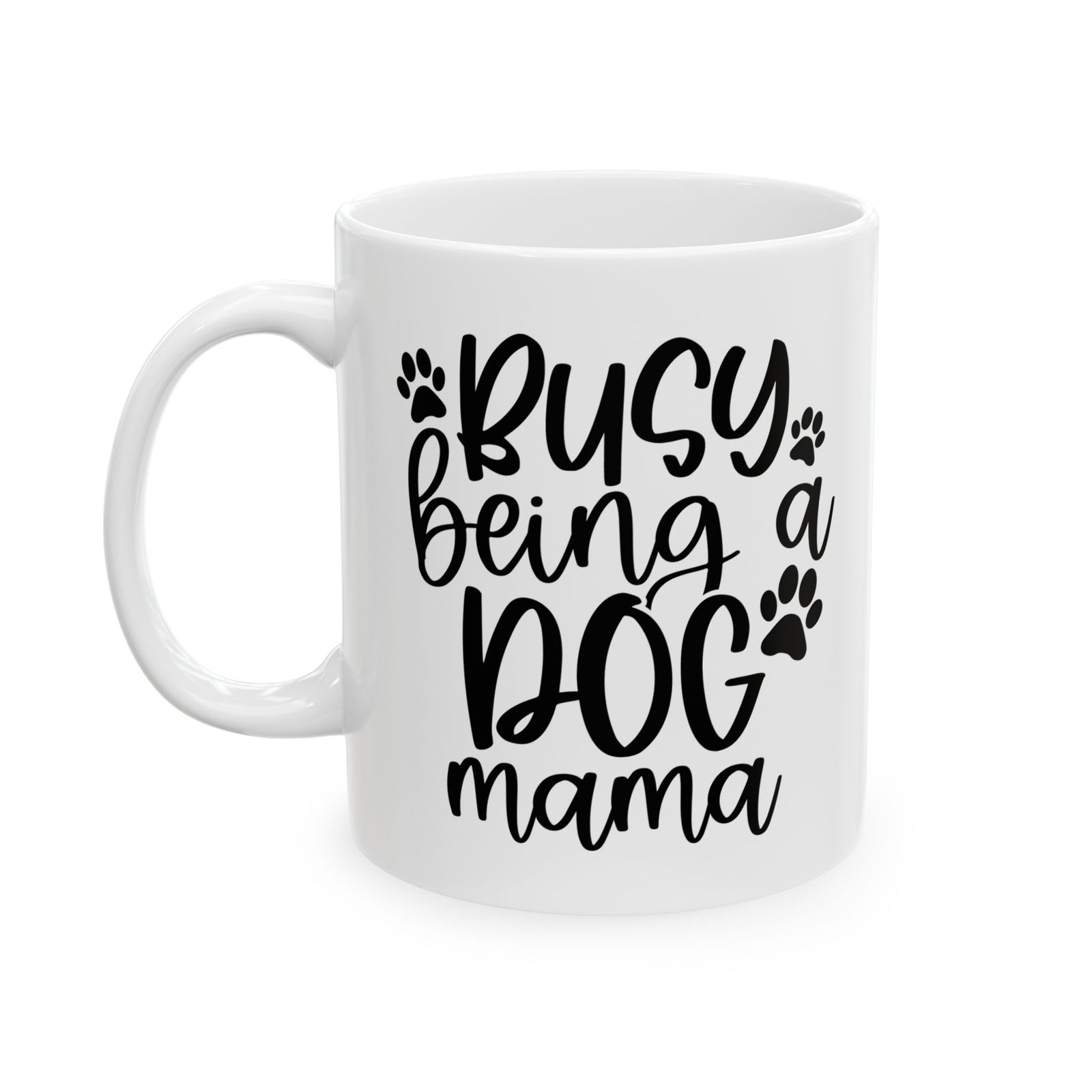 Busy Being a Dog Mama Cute Ceramic Mug Coffee Cup (11oz & 15oz)