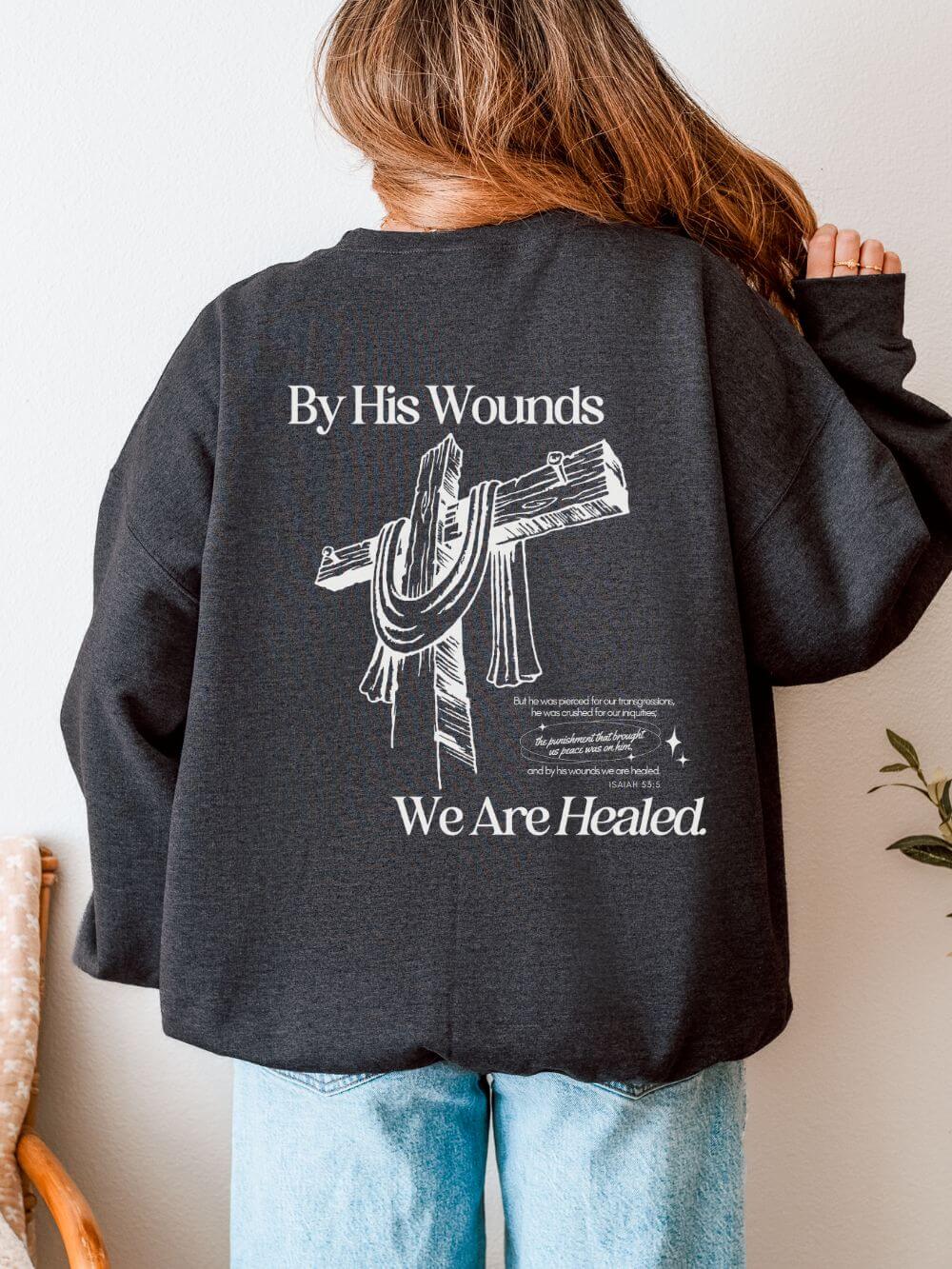 By His Wounds We Are Healed Unisex Christian Religious Graphic Crewneck Sweatshirt