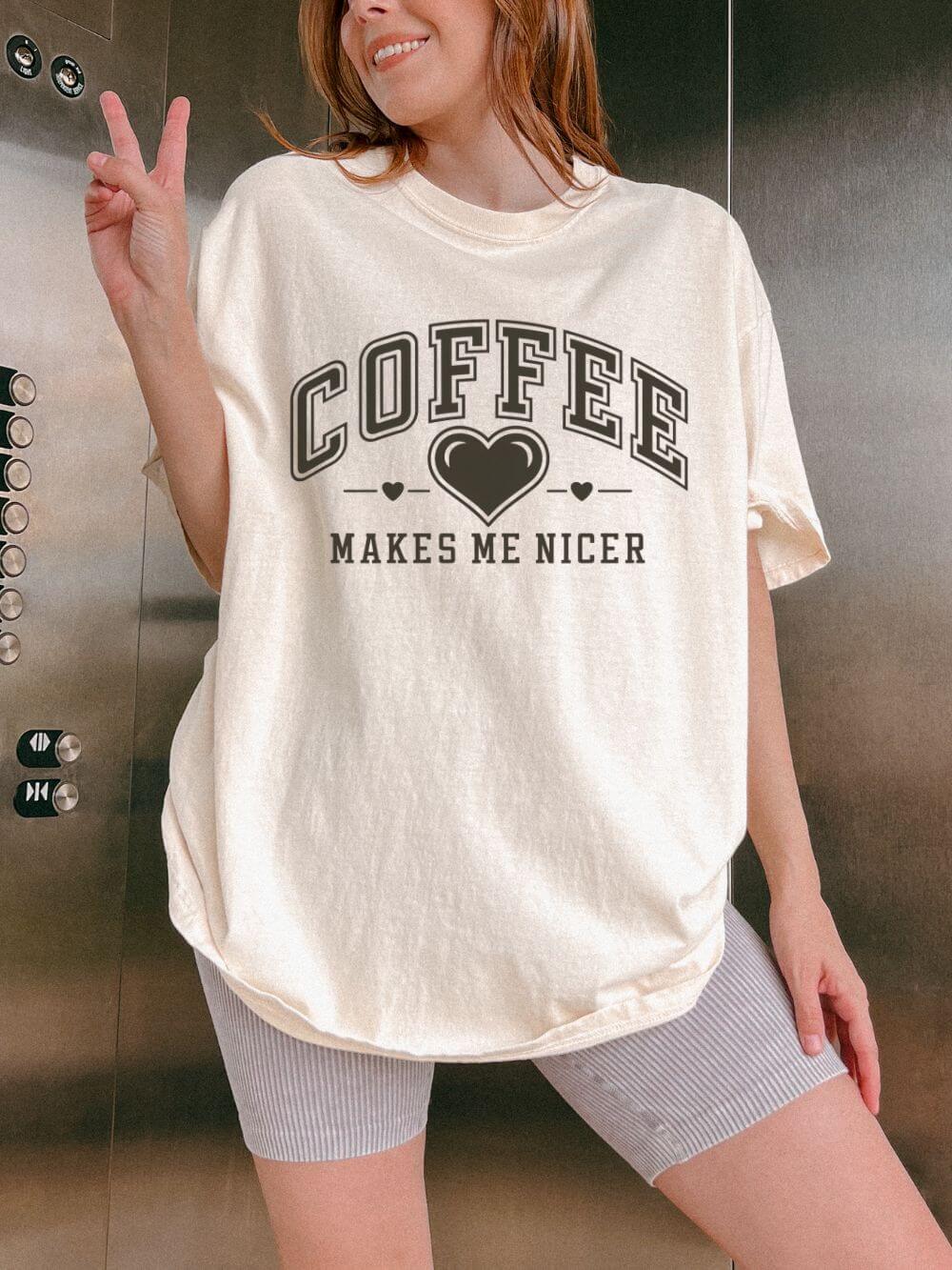 Coffee Makes Me Nicer T-Shirt Coffee Lovers Graphic Tee