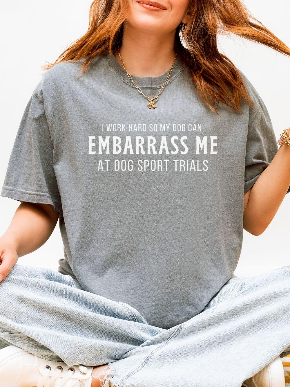 I Work Hard So My Dog Can Embarrass Me Dog Sports Comfort Colors Unisex Dog Mom T-Shirt - Sydney So Sweet