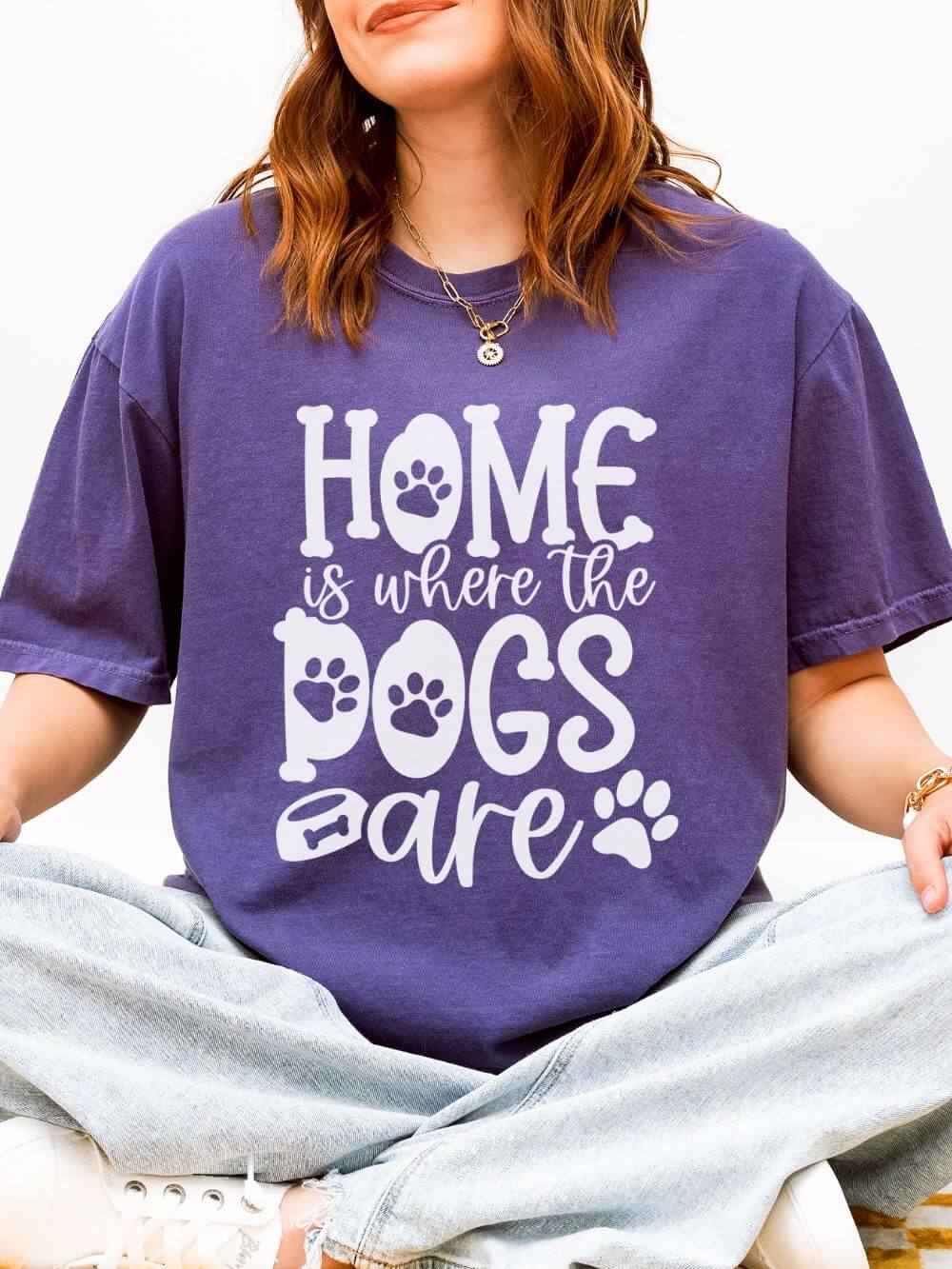 Home is Where the Dogs Are T-Shirt Cute Dog Mom Graphic Tee