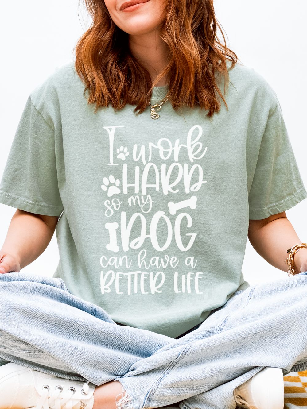 I Work Hard So My Dog Can Have a Better Life T-Shirt Cute Dog Mom Graphic Tee