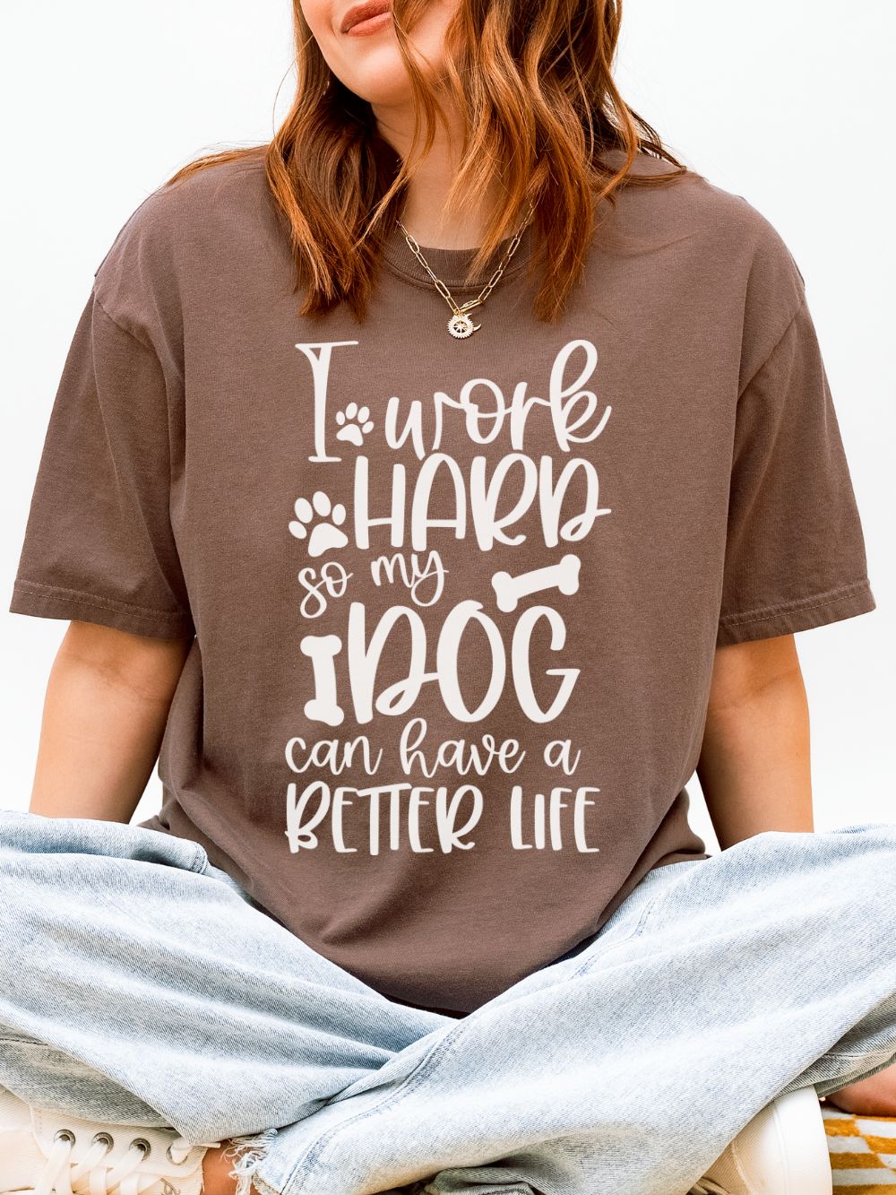 I Work Hard So My Dog Can Have a Better Life T-Shirt Cute Dog Mom Graphic Tee