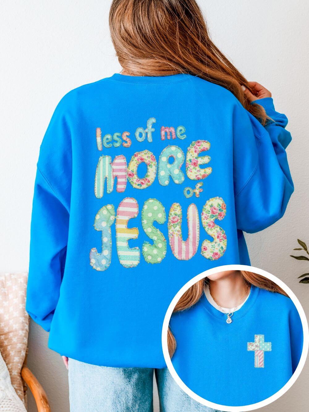 Less of Me More of Jesus Christian Graphic Sweatshirt Floral Cross Crewneck