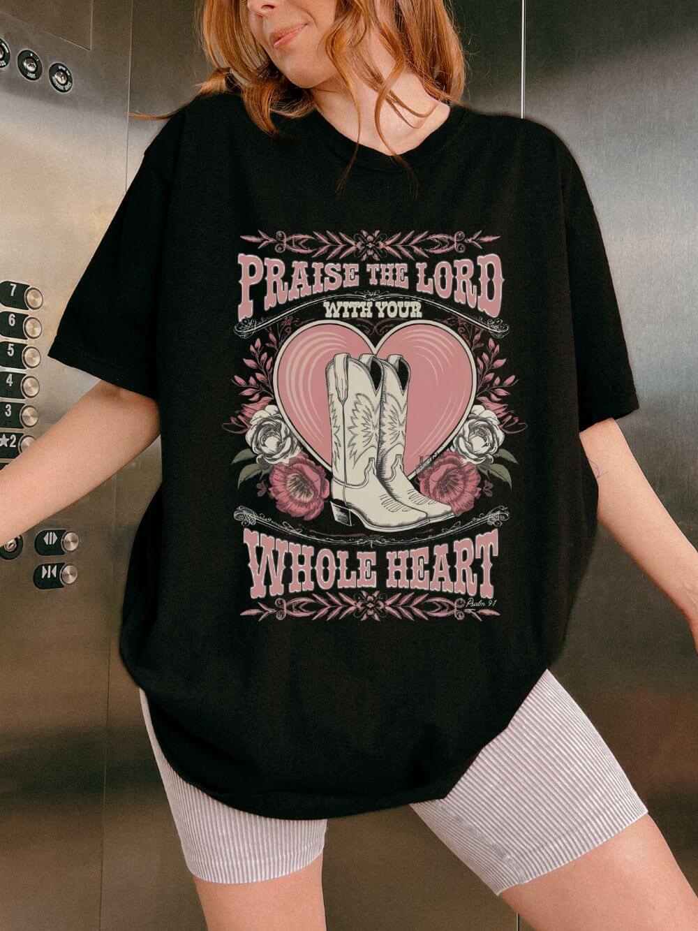 Praise the Lord with Your Whole Heart T-Shirt Western Cowboy Boots Christian Tee