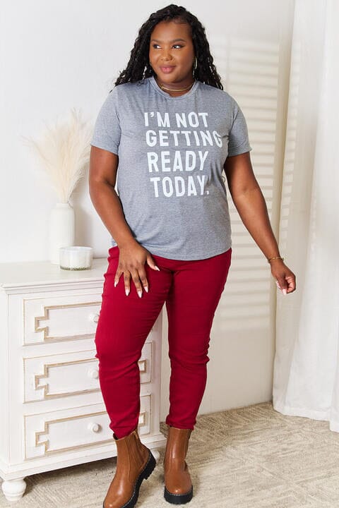 I'M NOT GETTING READY TODAY Graphic T-Shirt - Sydney So Sweet